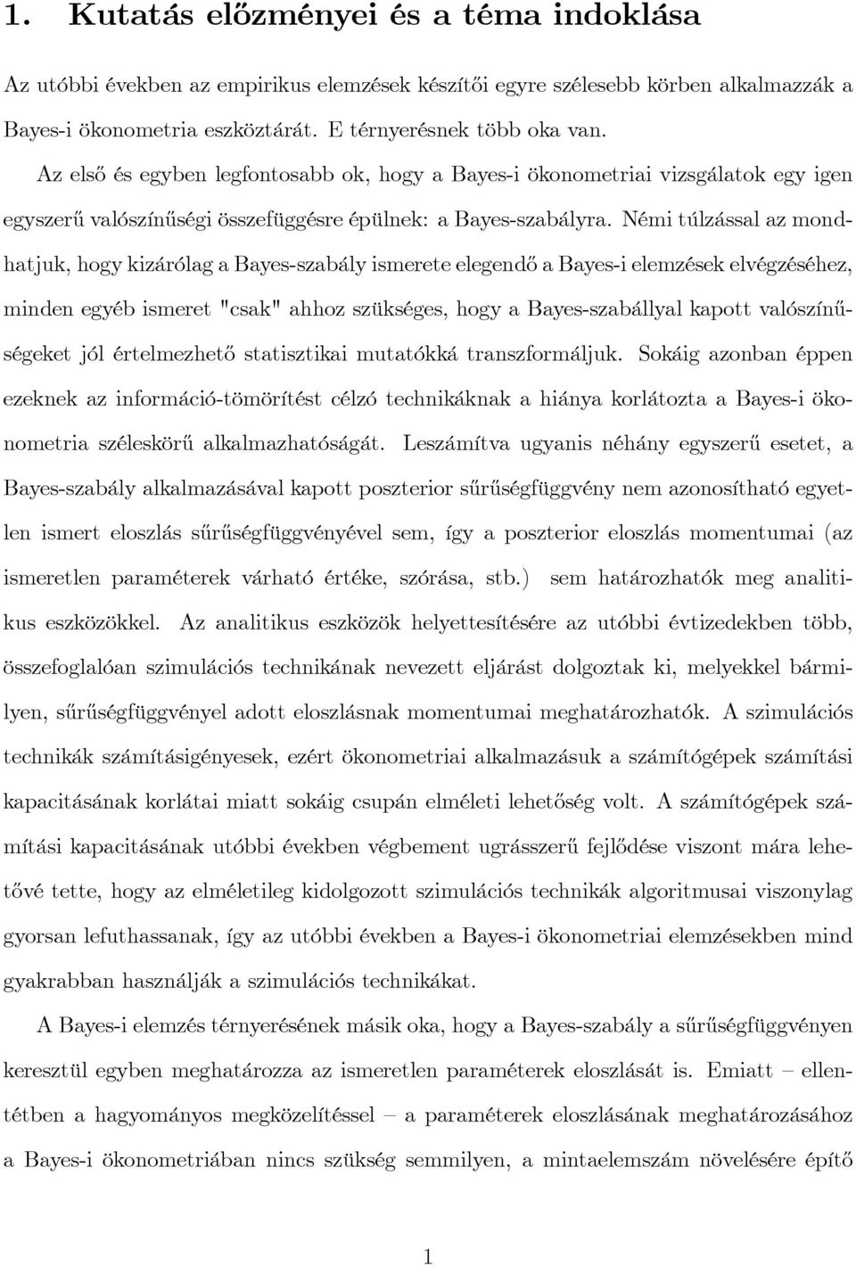 Némi túlzással az mondhatjuk, hogy kizárólag a Bayes-szabály ismerete elegend½o a Bayes-i elemzések elvégzéséhez, minden egyéb ismeret "csak" ahhoz szükséges, hogy a Bayes-szabállyal kapott