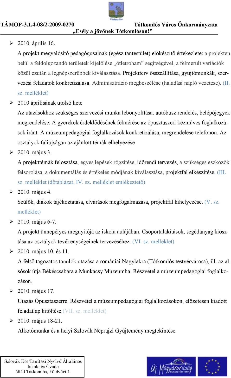 legnépszerűbbek kiválasztása. Projektterv összeállítása, gyűjtőmunkák, sze