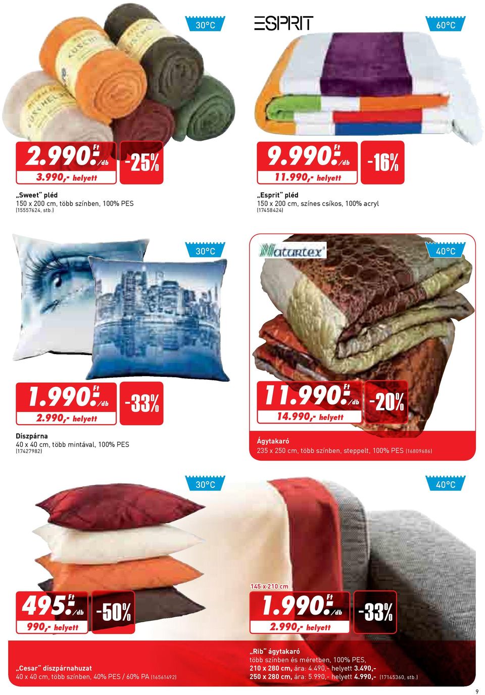 990,- helyett /db -20% Díszpárna 40 x 40 cm, több mintával, 100% PES (17427982) Ágytakaró 235 x 250 cm, több színben, steppelt, 100% PES (16809686) 30 C 40 C 495.