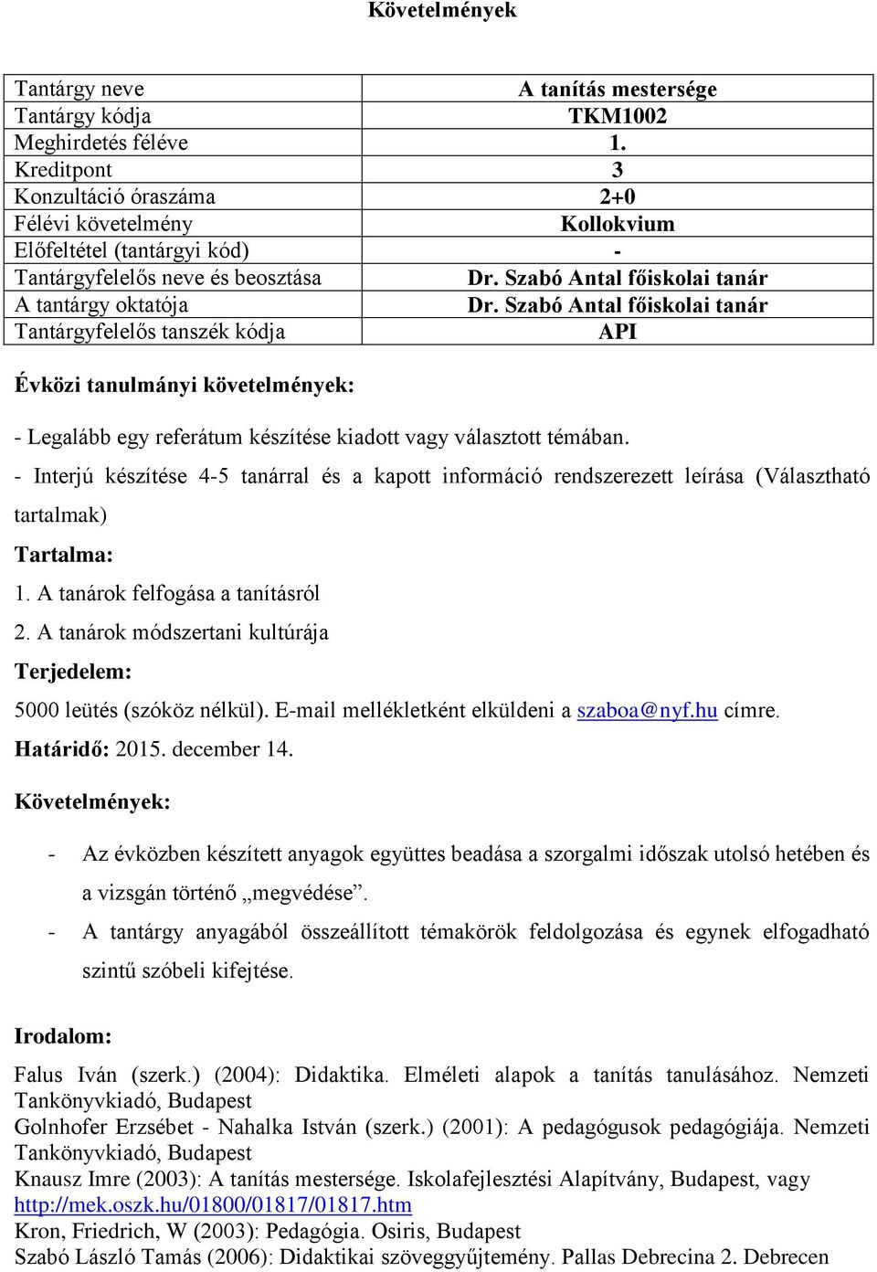 A tanárok módszertani kultúrája Terjedelem: 5000 leütés (szóköz nélkül). E-mail mellékletként elküldeni a szaboa@nyf.hu címre. Határidő: 2015. december 14.