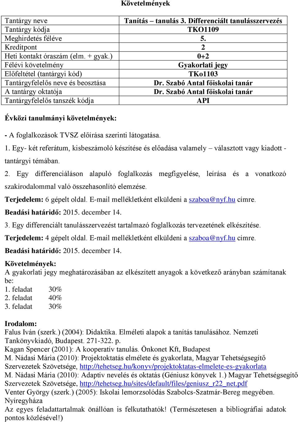 Egy- két referátum, kisbeszámoló készítése és előadása valamely választott vagy kiadott - tantárgyi témában. 2.