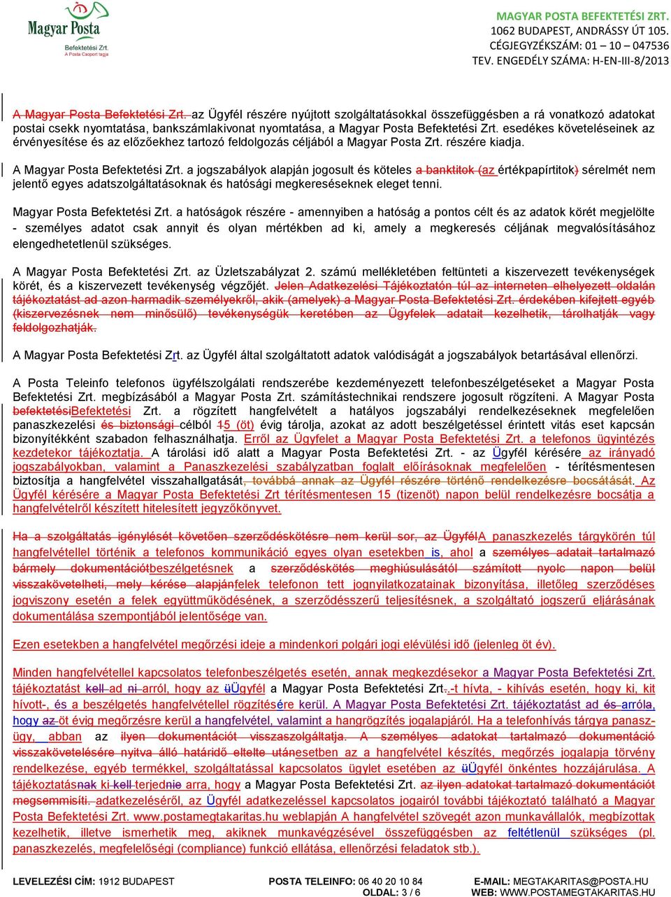 esedékes követeléseinek az érvényesítése és az előzőekhez tartozó feldolgozás céljából a Magyar Posta Zrt. részére kiadja.