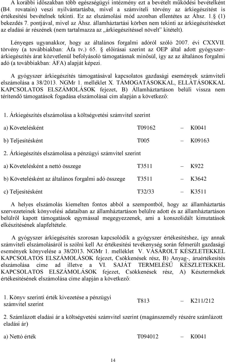 pontjával, mivel az Áhsz. államháztartási körben nem tekinti az árkiegészítéseket az eladási ár részének (nem tartalmazza az árkiegészítéssel növelt kitételt).