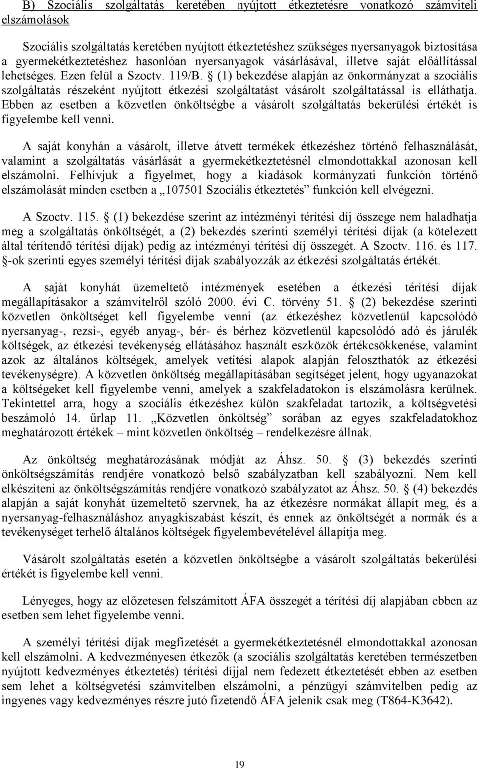 (1) bekezdése alapján az önkormányzat a szociális szolgáltatás részeként nyújtott étkezési szolgáltatást vásárolt szolgáltatással is elláthatja.