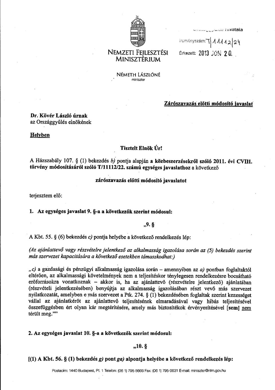 törvény módosításáról szóló T/11112/22. számú egységes javaslathoz a következő zárószavazás el őtti módosító javaslato t terjesztem el ő : 1. Az egységes javaslat 9.