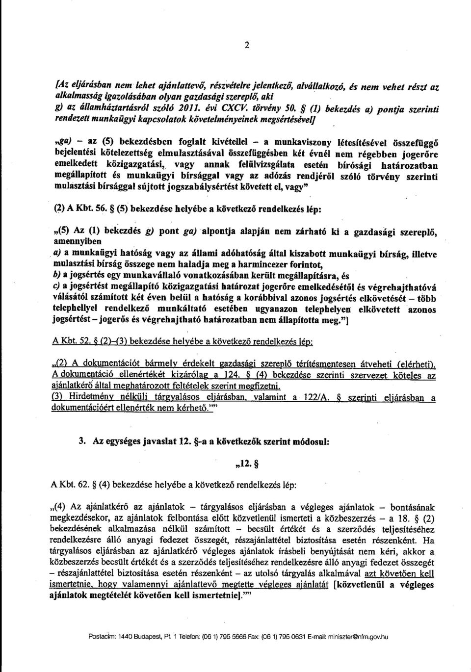 (1) bekezdés a) pontja szerinti rendezett munkaügyi kapcsolatok követelményeinek megsértésével] ga) az (5) bekezdésben foglalt kivétellel a munkaviszony létesítésével összefügg ő bejelentési