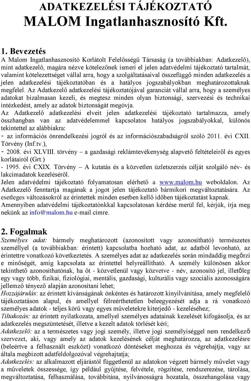 kötelezettséget vállal arra, hogy a szolgáltatásaival összefüggő minden adatkezelés a jelen adatkezelési tájékoztatóban és a hatályos jogszabályokban meghatározottaknak megfelel.