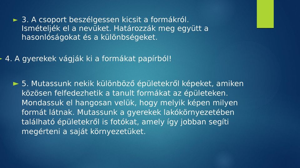 Mutassunk nekik különböző épületekről képeket, amiken közösen felfedezhetik a tanult formákat az épületeken.