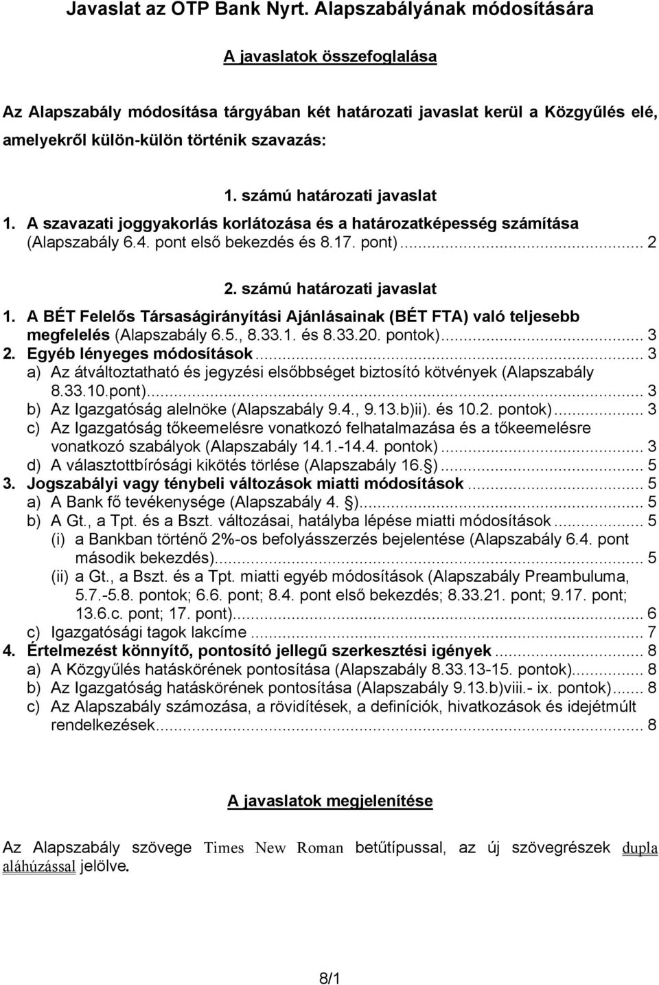 számú határozati javaslat 1. A szavazati joggyakorlás korlátozása és a határozatképesség számítása (Alapszabály 6.4. pont első bekezdés és 8.17. pont)... 2 2. számú határozati javaslat 1.