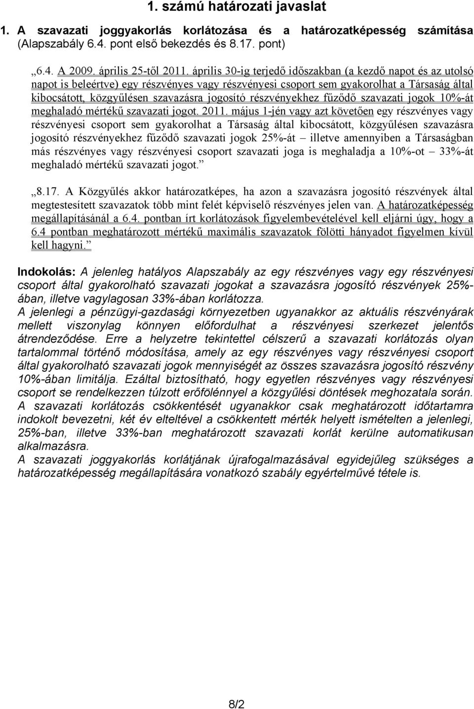 részvényekhez fűződő szavazati jogok 10%-át meghaladó mértékű szavazati jogot. 2011.