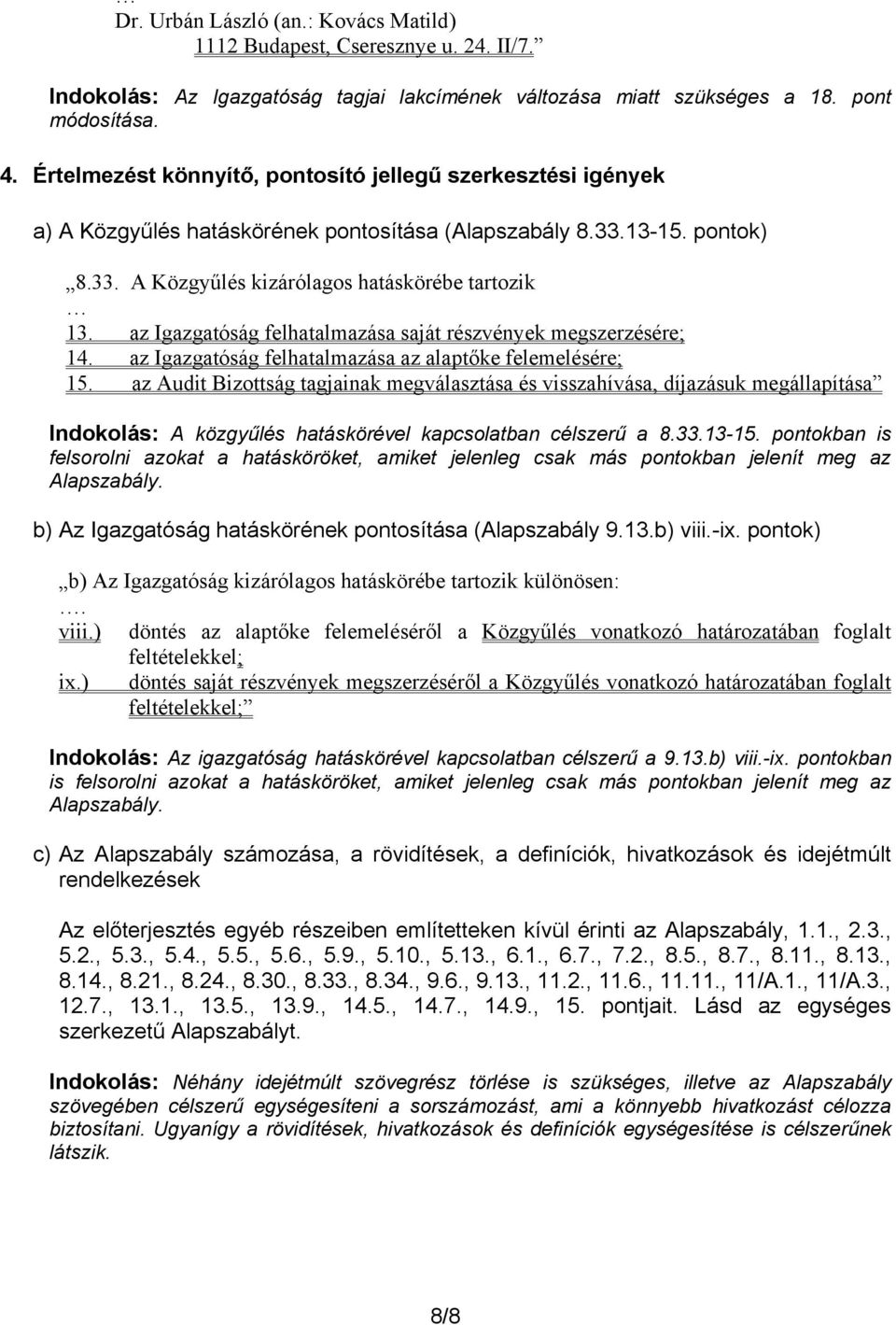 az Igazgatóság felhatalmazása saját részvények megszerzésére; 14. az Igazgatóság felhatalmazása az alaptőke felemelésére; 15.