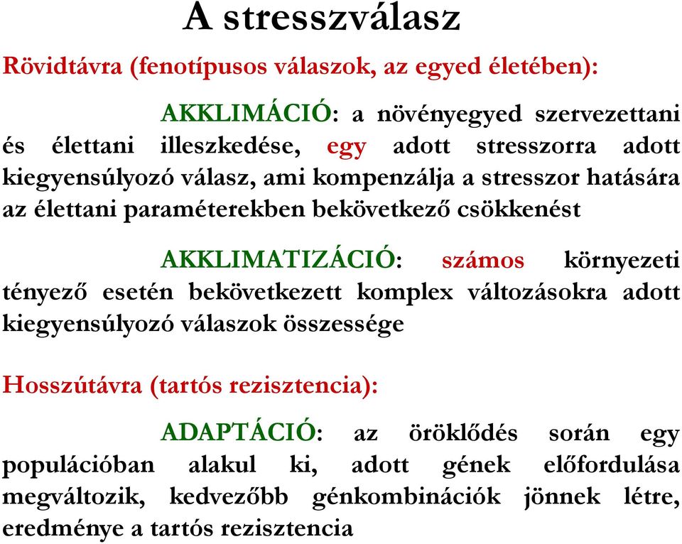 számos környezeti tényező esetén bekövetkezett komplex változásokra adott kiegyensúlyozó válaszok összessége Hosszútávra (tartós rezisztencia):