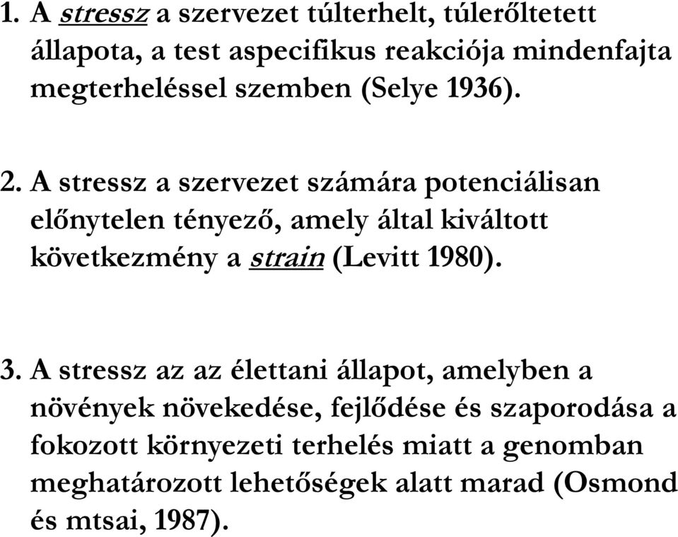 A stressz a szervezet számára potenciálisan előnytelen tényező, amely által kiváltott következmény a strain (Levitt