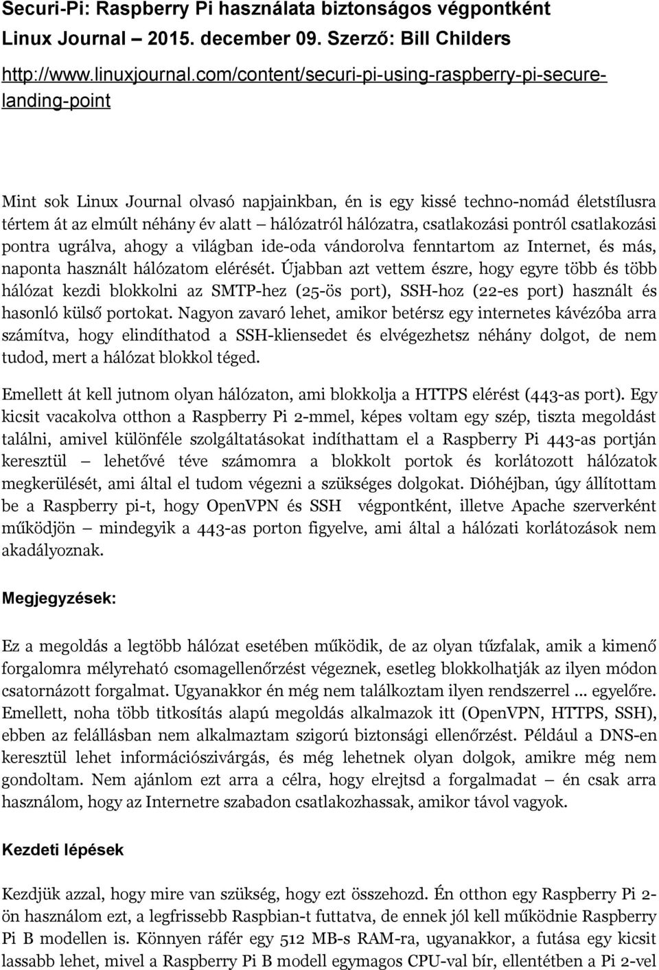 hálózatra, csatlakozási pontról csatlakozási pontra ugrálva, ahogy a világban ide-oda vándorolva fenntartom az Internet, és más, naponta használt hálózatom elérését.