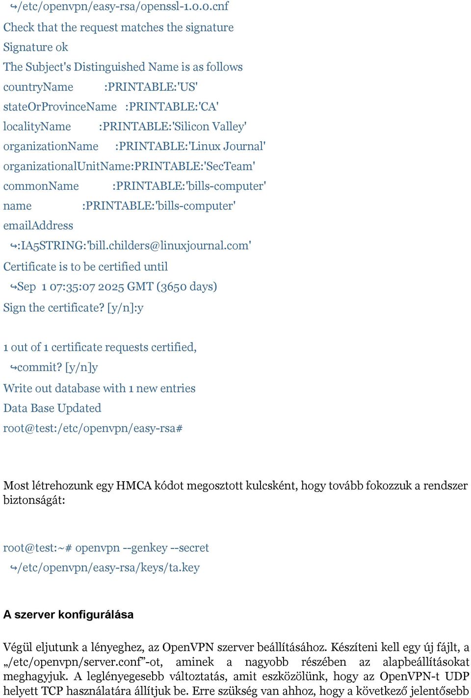 :PRINTABLE:'Silicon Valley' organizationname :PRINTABLE:'Linux Journal' organizationalunitname:printable:'secteam' commonname :PRINTABLE:'bills-computer' name :PRINTABLE:'bills-computer' emailaddress