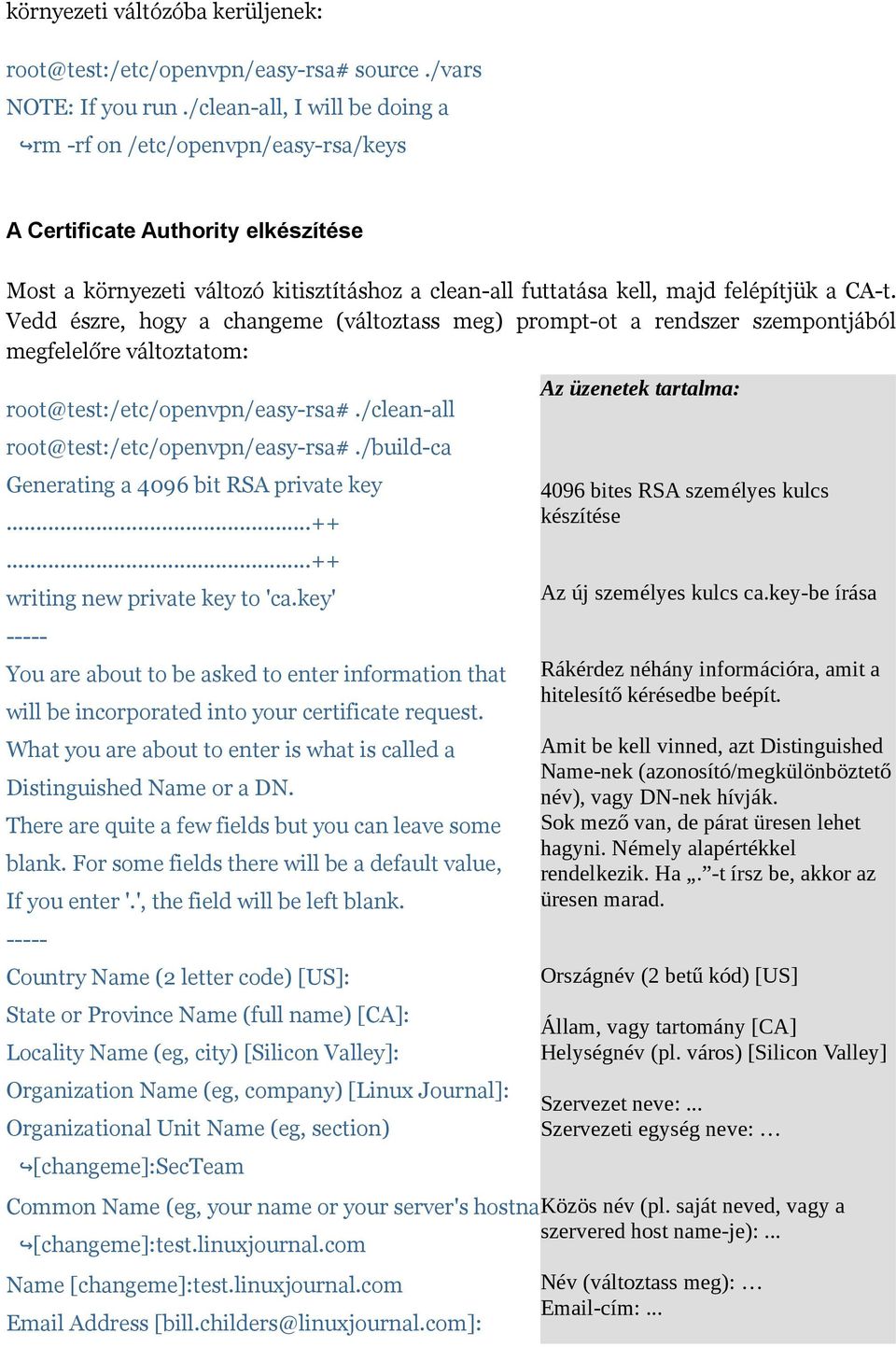 Vedd észre, hogy a changeme (változtass meg) prompt-ot a rendszer szempontjából megfelelőre változtatom: root@test:/etc/openvpn/easy-rsa#./clean-all root@test:/etc/openvpn/easy-rsa#.