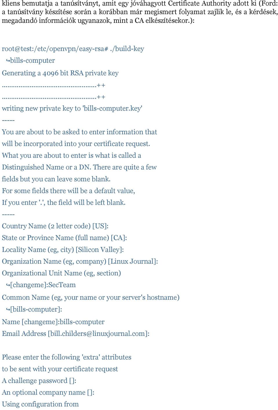 key' ----- You are about to be asked to enter information that will be incorporated into your certificate request. What you are about to enter is what is called a Distinguished Name or a DN.
