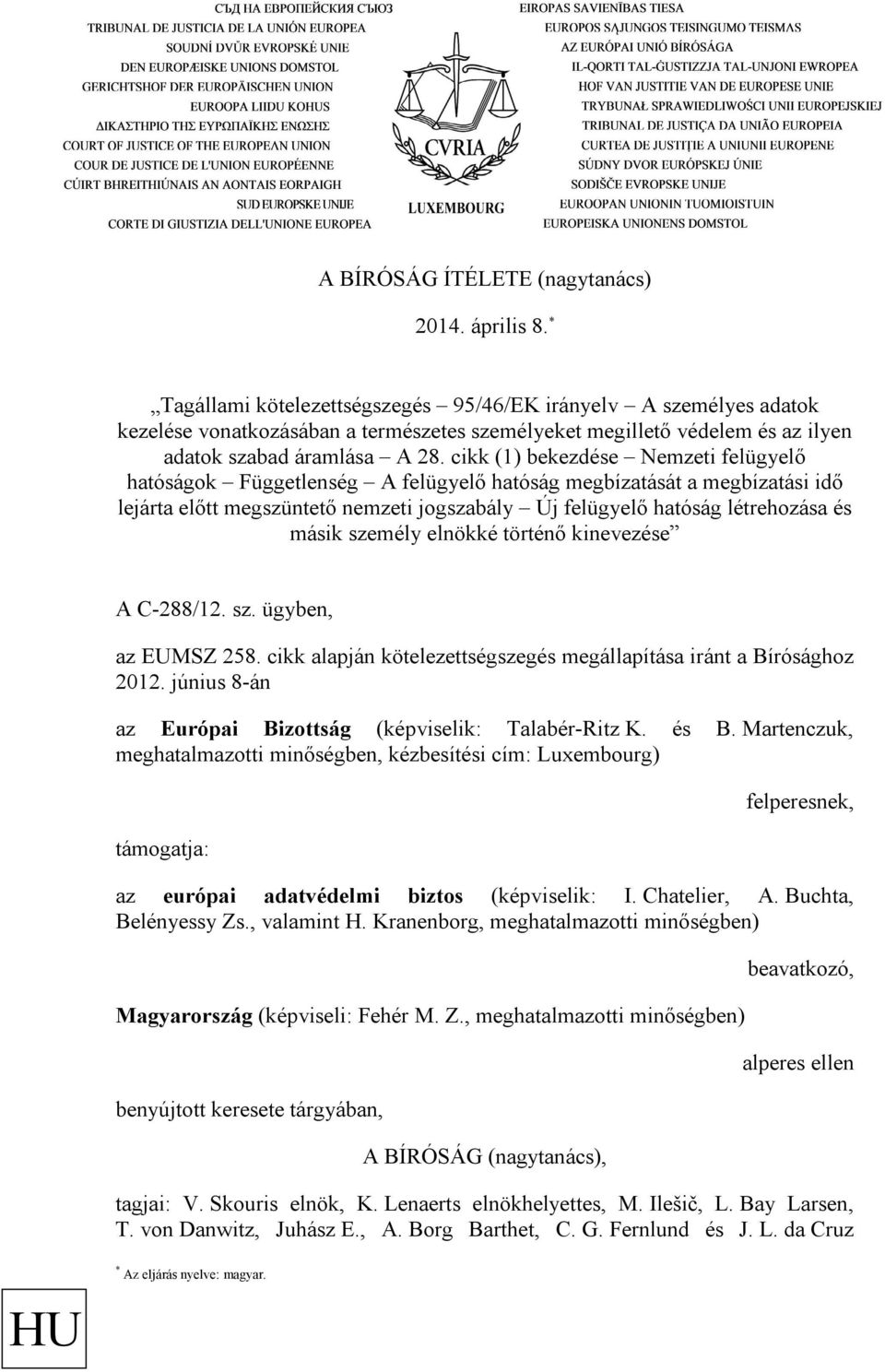 cikk (1) bekezdése Nemzeti felügyelő hatóságok Függetlenség A felügyelő hatóság megbízatását a megbízatási idő lejárta előtt megszüntető nemzeti jogszabály Új felügyelő hatóság létrehozása és másik