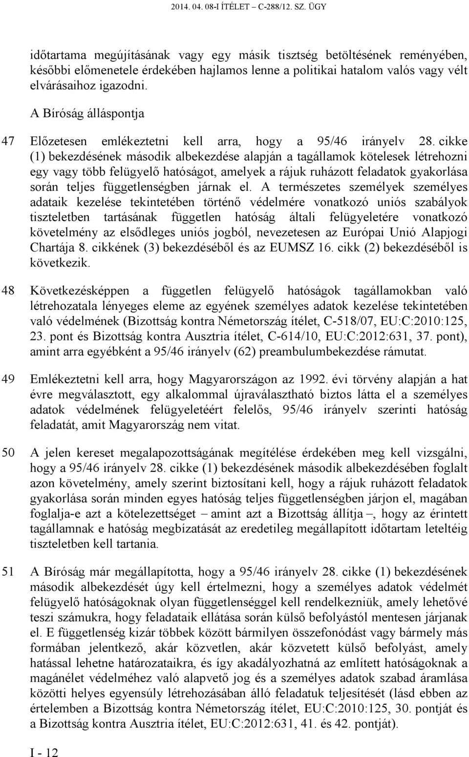 A Bíróság álláspontja 47 Előzetesen emlékeztetni kell arra, hogy a 95/46 irányelv 28.