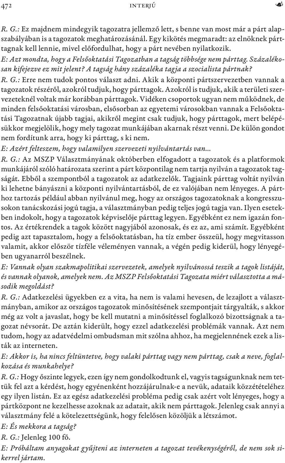 Százalékosan kifejezve ez mit jelent? A tagság hány százaléka tagja a szocialista pártnak? R. G.: Erre nem tudok pontos választ adni.