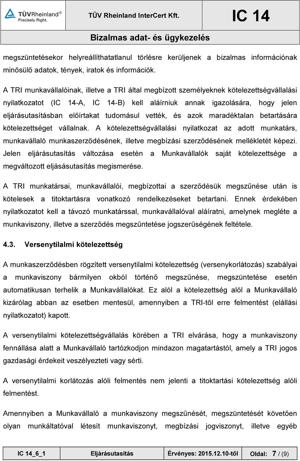 vették, és azok maradéktalan betartására kötelezettséget vállalnak.