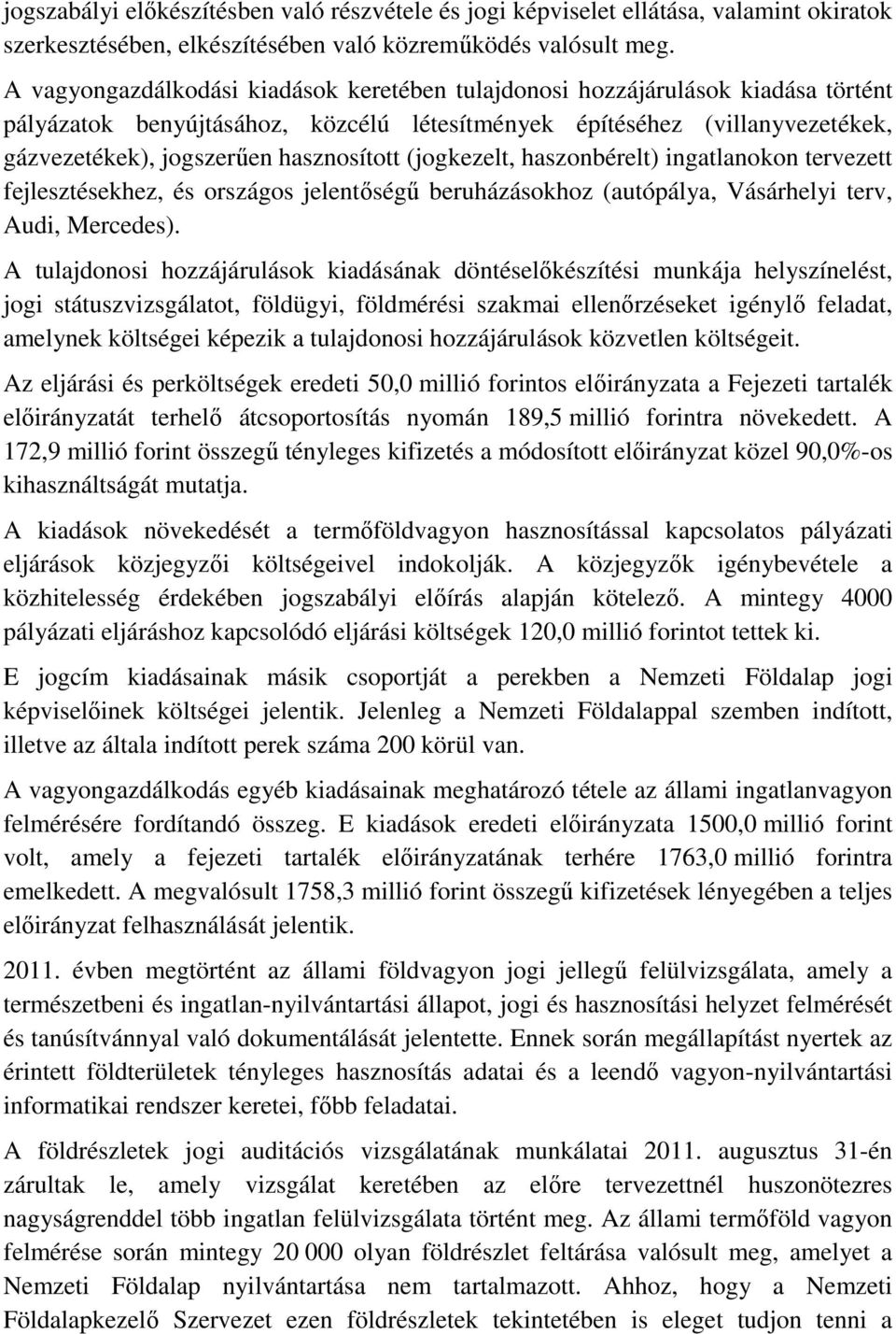 (jogkezelt, haszonbérelt) ingatlanokon tervezett fejlesztésekhez, és országos jelentőségű beruházásokhoz (autópálya, Vásárhelyi terv, Audi, Mercedes).