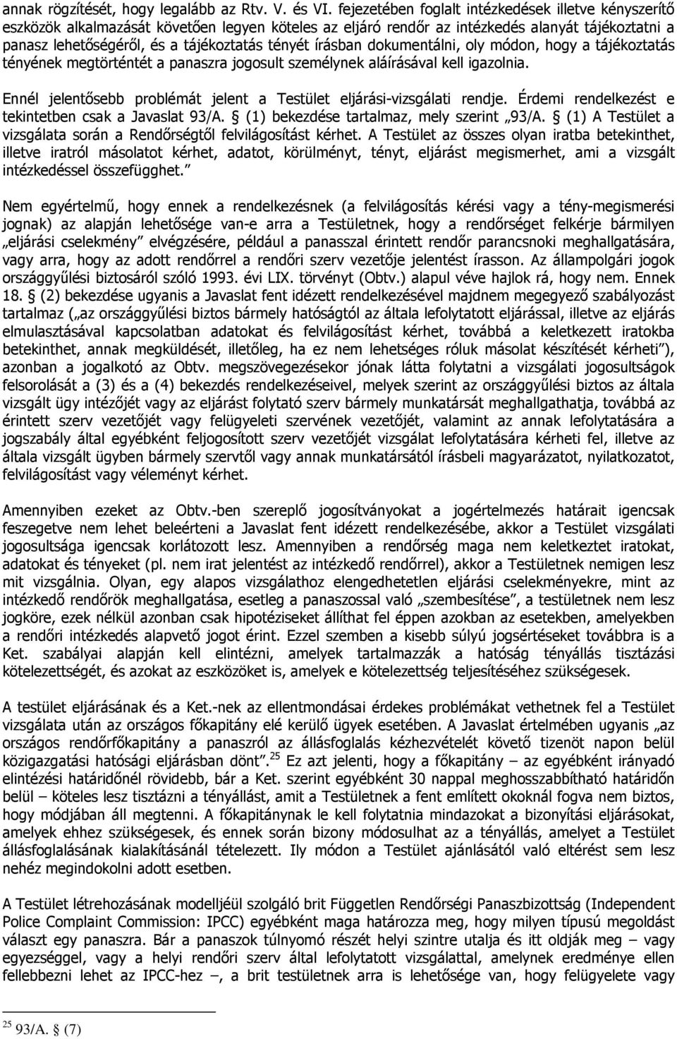 írásban dokumentálni, oly módon, hogy a tájékoztatás tényének megtörténtét a panaszra jogosult személynek aláírásával kell igazolnia.