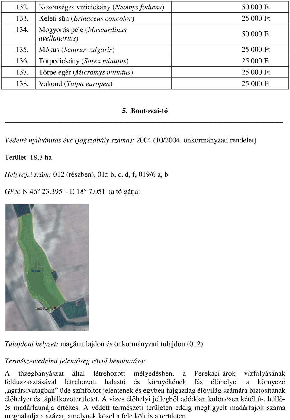 Bontovai-tó Védetté nyilvánítás éve (jogszabály száma): 2004 (10/2004.
