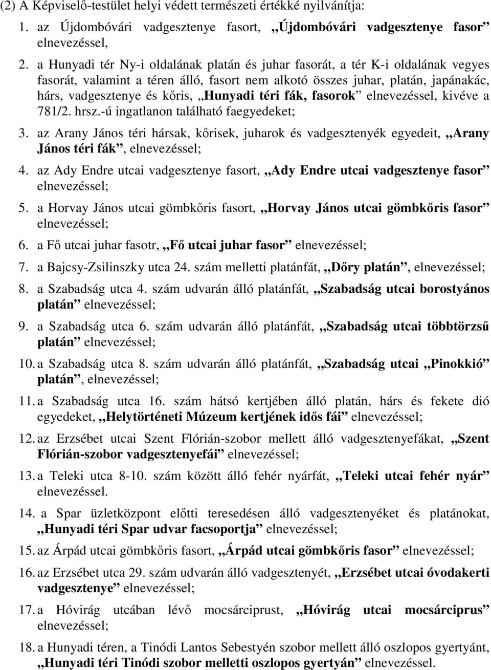 Hunyadi téri fák, fasorok elnevezéssel, kivéve a 781/2. hrsz.-ú ingatlanon található faegyedeket; 3.