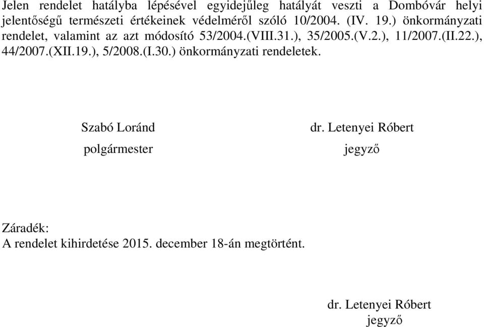 (V.2.), 11/2007.(II.22.), 44/2007.(XII.19.), 5/2008.(I.30.) önkormányzati rendeletek.