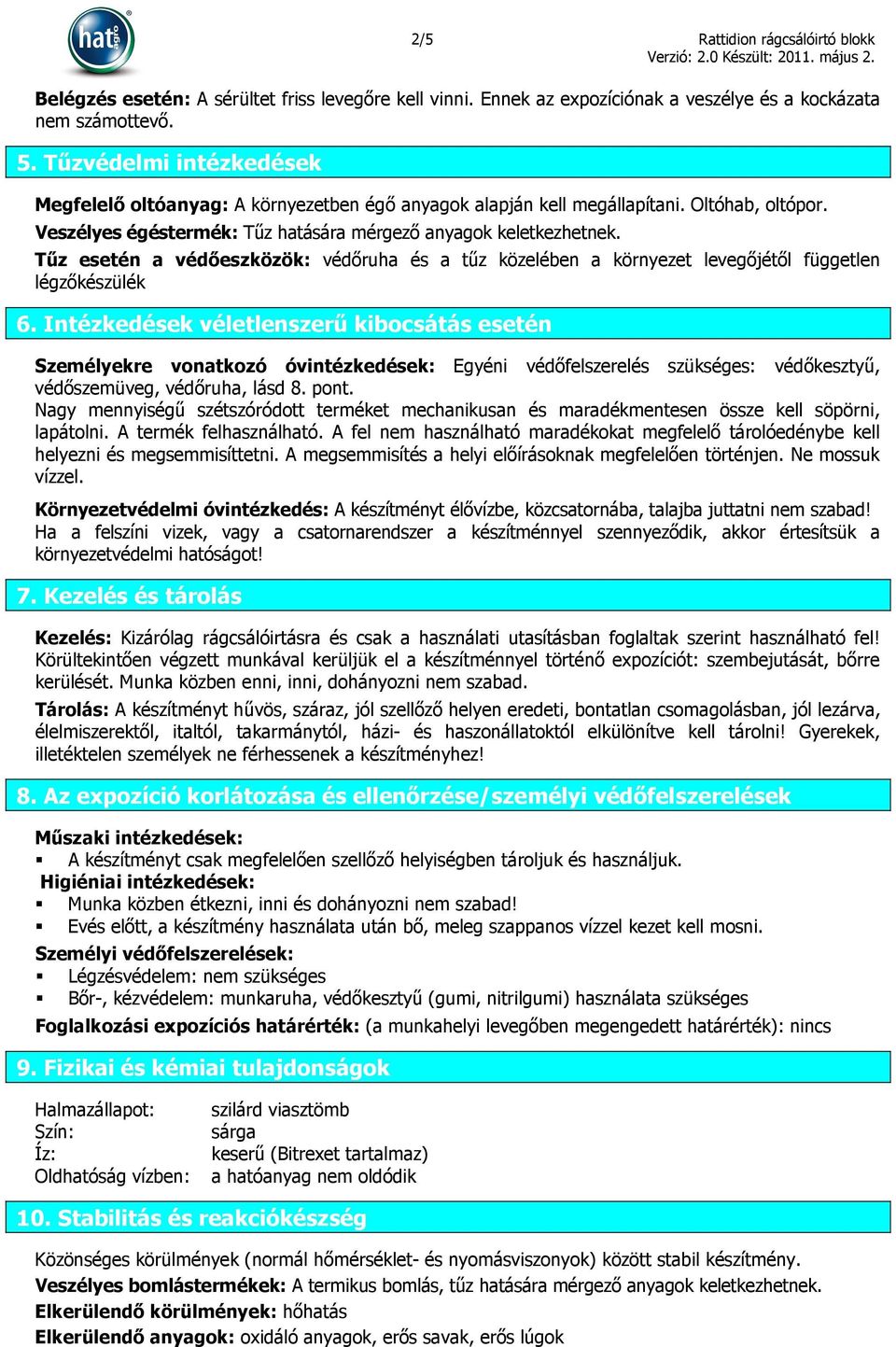 Tűz esetén a védőeszközök: védőruha és a tűz közelében a környezet levegőjétől független légzőkészülék 6.