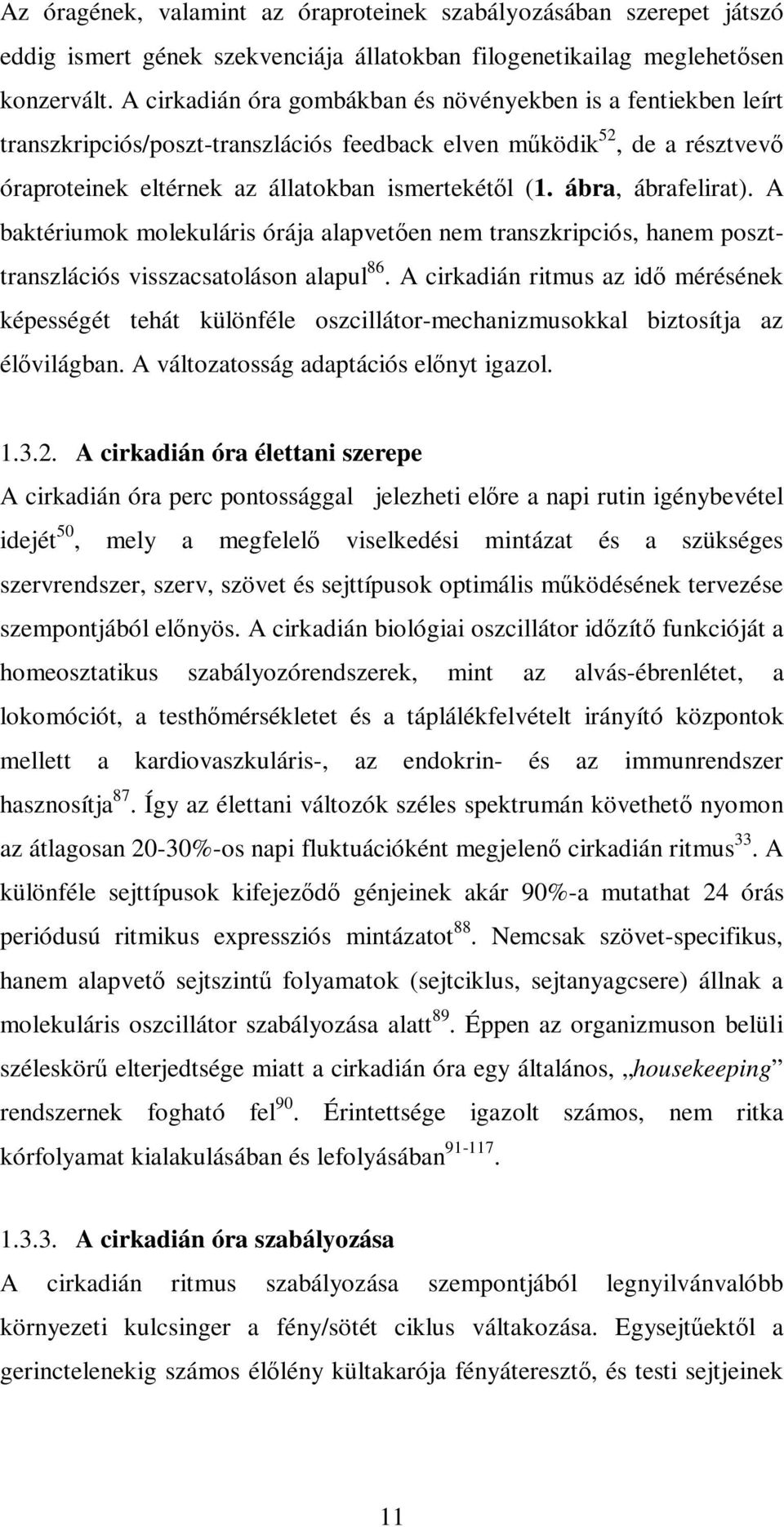 ábra, ábrafelirat). A baktériumok molekuláris órája alapvetıen nem transzkripciós, hanem poszttranszlációs visszacsatoláson alapul 86.