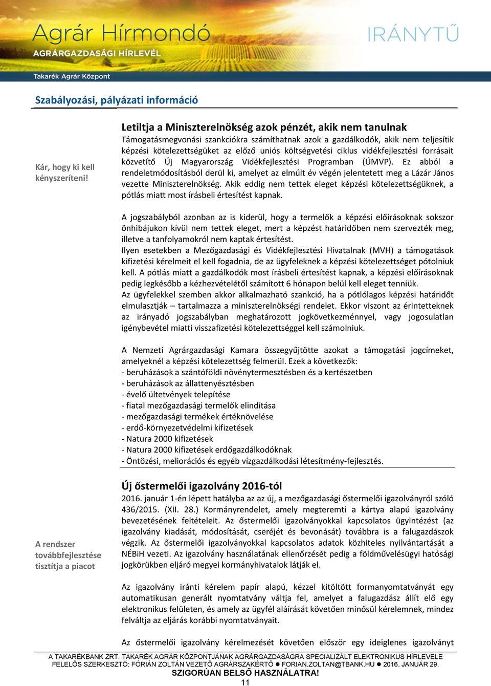 ciklus vidékfejlesztési forrásait közvetítő Új Magyarország Vidékfejlesztési Programban (ÚMVP).