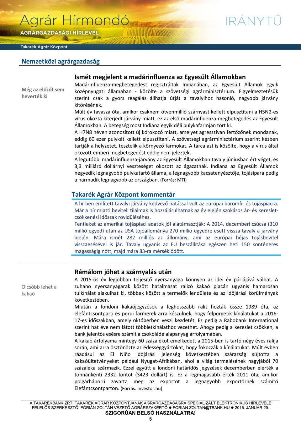 Múlt év tavasza óta, amikor csaknem ötvenmillió szárnyast kellett elpusztítani a H5N2-es vírus okozta kiterjedt járvány miatt, ez az első madárinfluenza-megbetegedés az Egyesült Államokban.