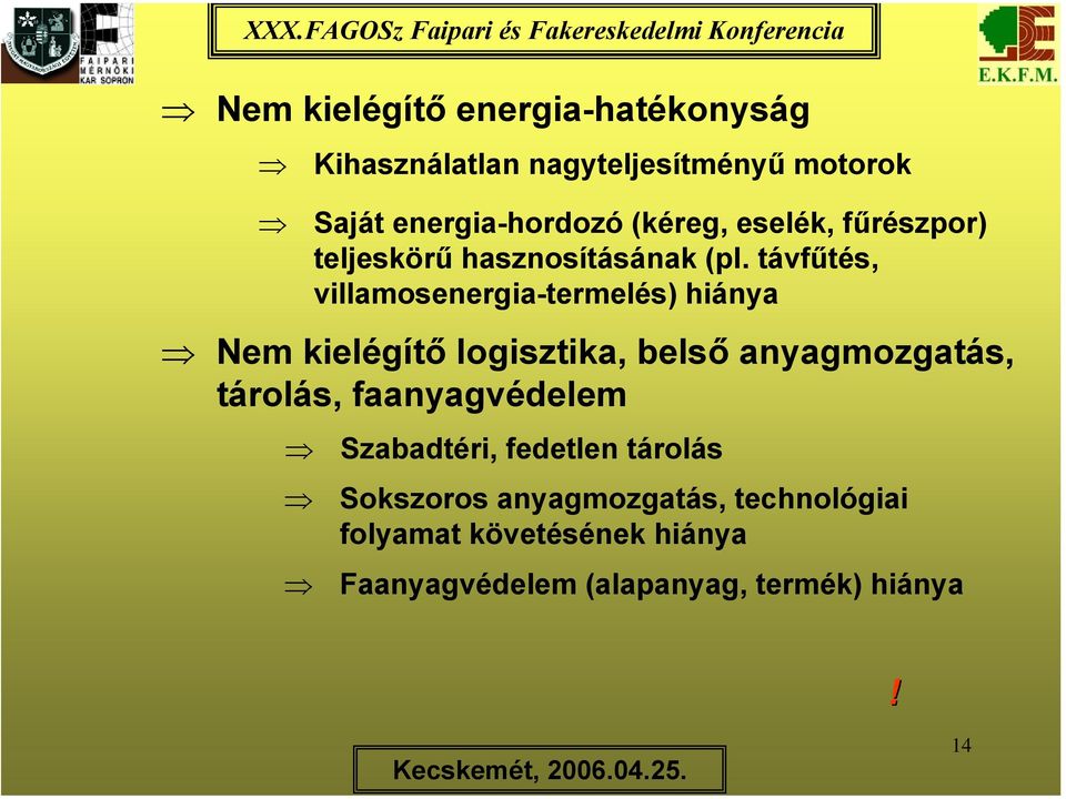 távfűtés, villamosenergia-termelés) hiánya Nem kielégítő logisztika, belső anyagmozgatás, tárolás,