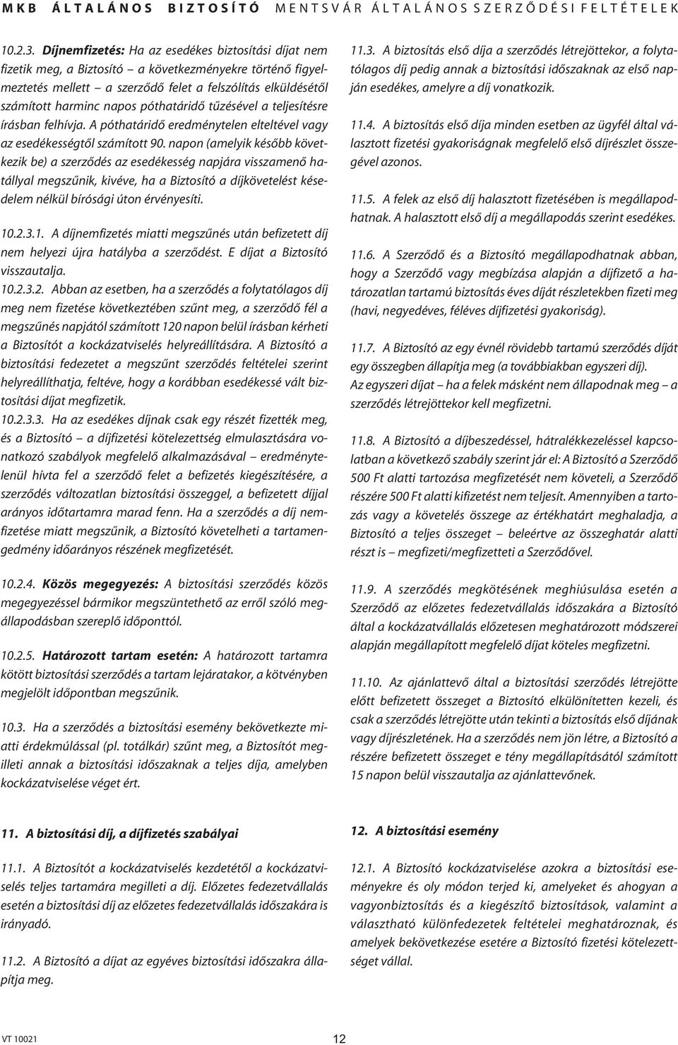 póthatáridô tûzésével a teljesítésre írásban felhívja. A póthatáridô eredménytelen elteltével vagy az esedékességtôl számított 90.