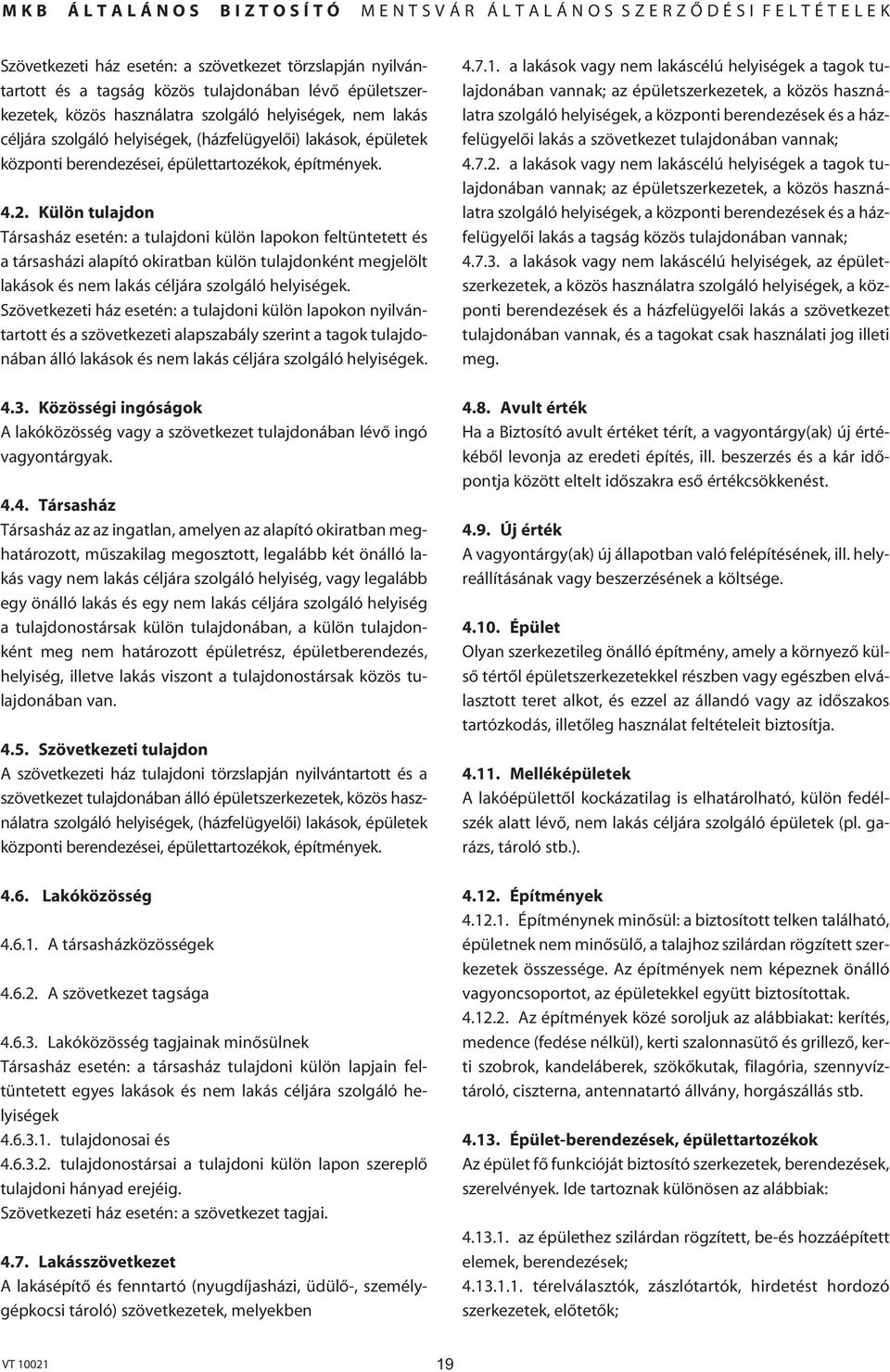 Külön tulajdon Társasház esetén: a tulajdoni külön lapokon feltüntetett és a társasházi alapító okiratban külön tulajdonként megjelölt lakások és nem lakás céljára szolgáló helyiségek.