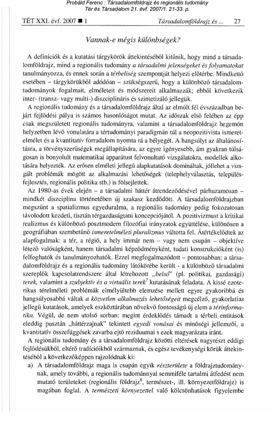 térbeliség szempontját helyezi el őtérbe.