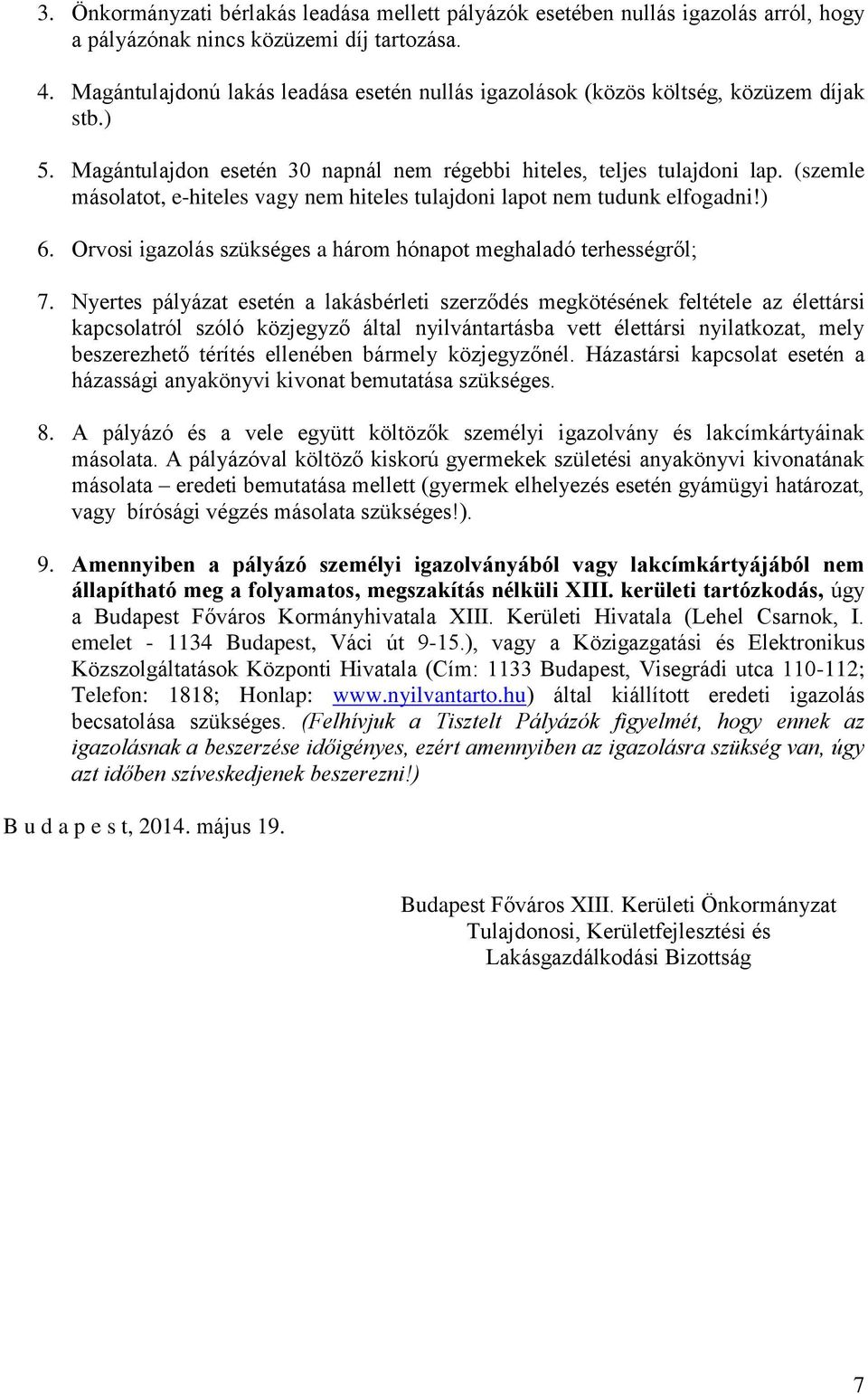 (szemle másolatot, e-hiteles vagy nem hiteles tulajdoni lapot nem tudunk elfogadni!) 6. Orvosi igazolás szükséges a három hónapot meghaladó terhességről; 7.