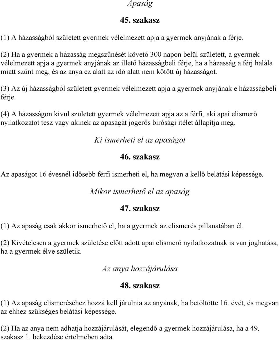 az anya ez alatt az idő alatt nem kötött új házasságot. (3) Az új házasságból született gyermek vélelmezett apja a gyermek anyjának e házasságbeli férje.