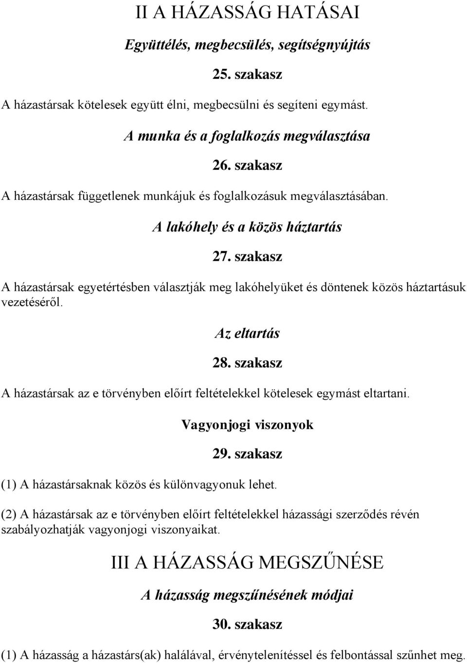 szakasz A házastársak egyetértésben választják meg lakóhelyüket és döntenek közös háztartásuk vezetéséről. Az eltartás 28.