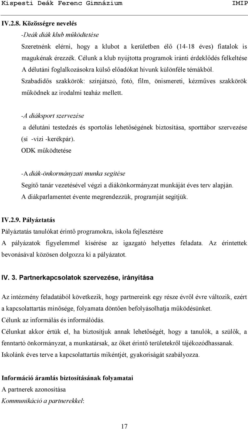 Szabadidős szakkörök: színjátszó, fotó, film, önismereti, kézműves szakkörök működnek az irodalmi teaház mellett.