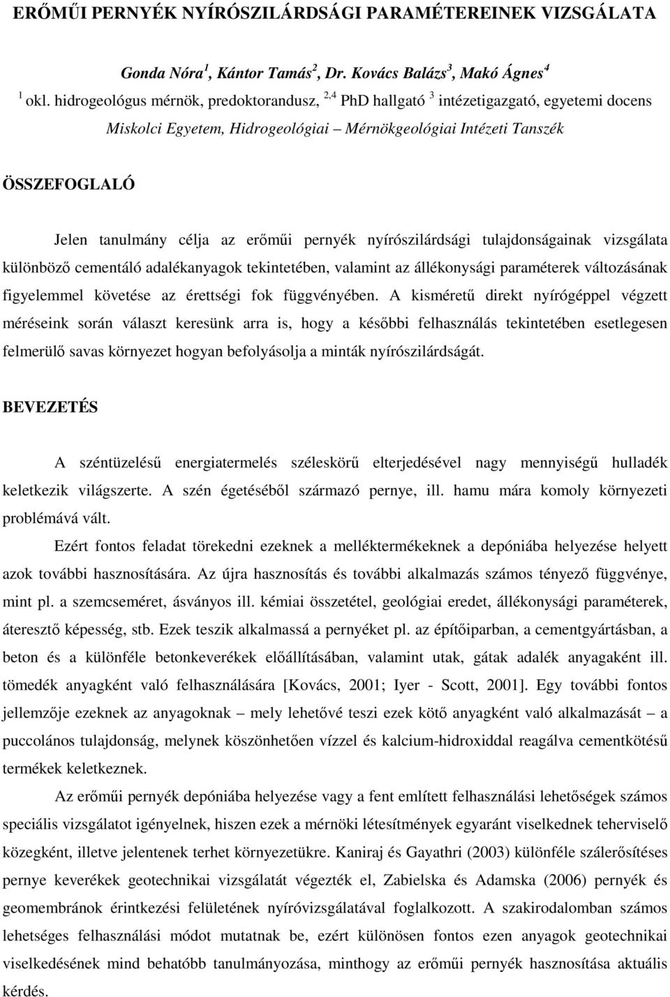 erőműi pernyék nyírószilárdsági tulajdonságainak vizsgálata különböző cementáló adalékanyagok tekintetében, valamint az állékonysági paraméterek változásának figyelemmel követése az érettségi fok