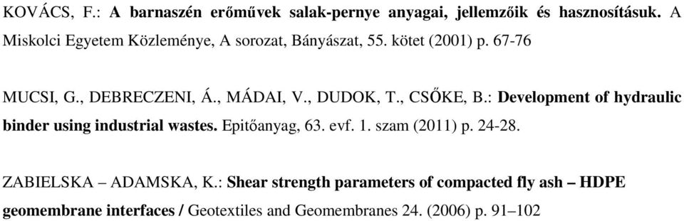 , DUDOK, T., CSŐKE, B.: Development of hydraulic binder using industrial wastes. Epitőanyag, 63. evf. 1. szam (2011) p.