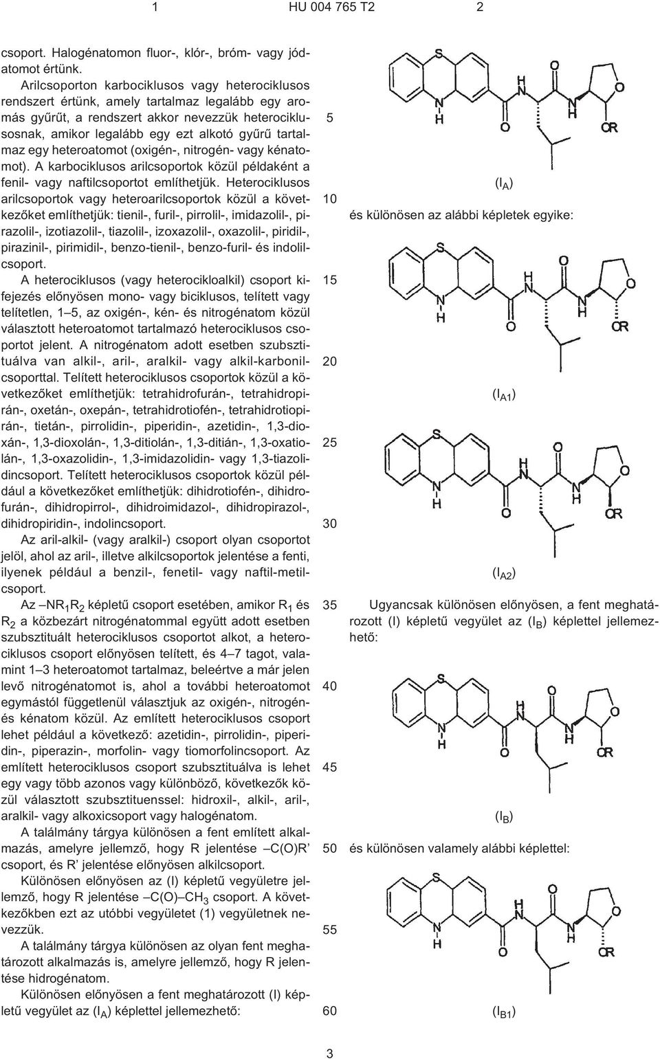 tartalmaz egy heteroatomot (oxigén¹, nitrogén- vagy kénatomot). A karbociklusos arilcsoportok közül példaként a fenil- vagy naftilcsoportot említhetjük.