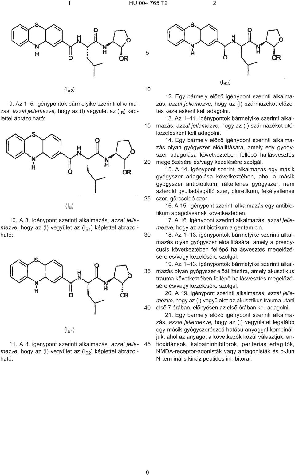 igénypont szerinti alkalmazás, azzal jellemezve, hogy az (I) vegyület az (I B2 ) képlettel ábrázolható: 1 2 3 4 (I B2 ) 12.