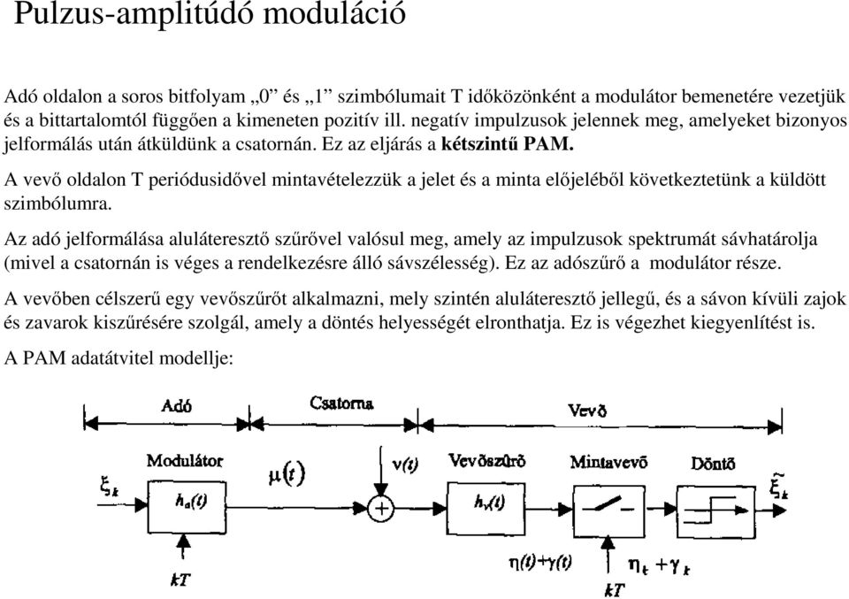A vev oldalon T periódusidvel mintavételezzük a jelet és a minta eljelébl következtetünk a küldött szimbólumra.