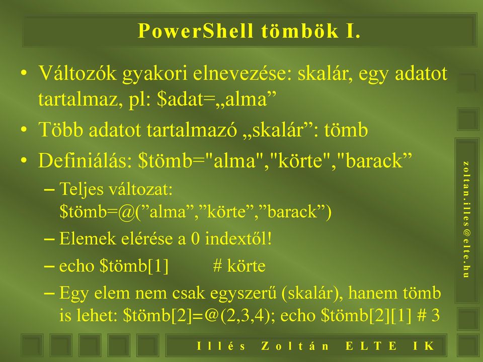 tartalmazó skalár : tömb Definiálás: $tömb="alma","körte","barack Teljes változat: $tömb=@(