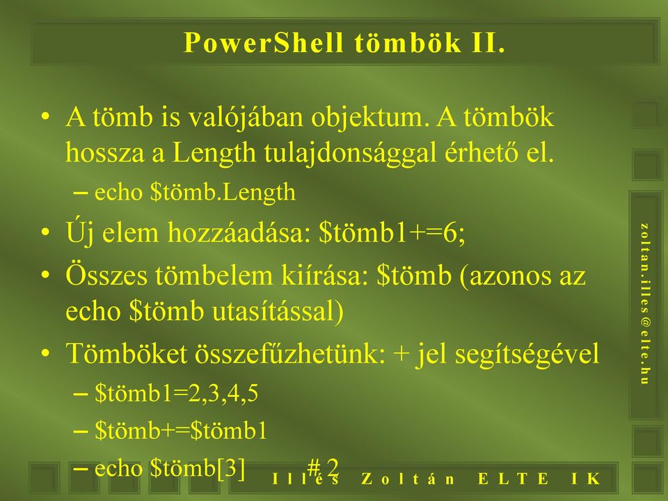 length Új elem hozzáadása: $tömb1+=6; Összes tömbelem kiírása: $tömb (azonos