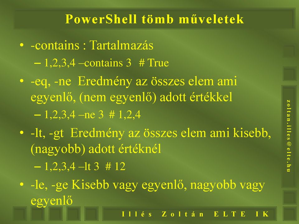 1,2,3,4 ne 3 # 1,2,4 -lt, -gt Eredmény az összes elem ami kisebb, (nagyobb)